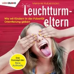 Melanie Hubermann: Leuchtturmeltern: Wie wir Kindern in der Pubertät Orientierung geben