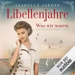 Izabelle Jardin: Libellenjahre - Was wir waren: Die Warthenberg-Saga 1