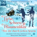 Romana Stauffer: Liebe, Schnee & Pflaumenlikör - Mit dir durch jeden Sturm: Alpenliebe 1