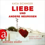 Katja Eichinger, Christian Werner: Liebe und andere Neurosen: 