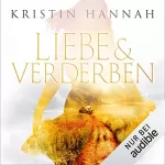 Kristin Hannah: Liebe und Verderben: 