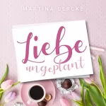 Martina Gercke: Liebe ungeplant - Wedding Dreams: 