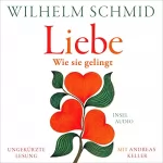 Wilhelm Schmid: Liebe - Wie sie gelingt: 