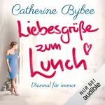 Catherine Bybee: Liebesgrüße zum Lunch: Diesmal für immer 2