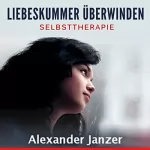 Alexander Janzer: Liebeskummer überwinden: Selbsttherapie: 