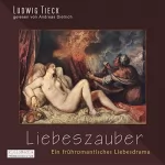 Ludwig Tieck: Liebeszauber. Ein frühromantisches Liebesdrama: 