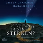 Gisela Graichen, Harald Lesch: Liegt die Antwort in den Sternen?: Wie Astrophysik die Rätsel der Archäologie löst