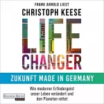 Christoph Keese: Life Changer - Zukunft made in Germany: Wie moderner Erfindergeist unser Leben verändert und den Planeten rettet