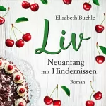 Elisabeth Büchle: Liv - Neuanfang mit Hinternissen: 