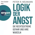 Peter R. Neumann: Logik der Angst: Die rechtsextreme Gefahr und ihre Wurzeln