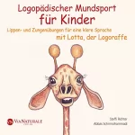 Steffi Richter: Logopädischer Mundsport für Kinder: Lippen- und Zungenübungen für eine klare Sprache mit Lotta, der Logoraffe
