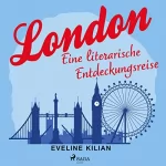 Eveline Kilian: London - Eine literarische Entdeckungsreise: 