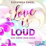 Kathinka Engel: Love is loud. Ich höre nur dich: Love is ... 1