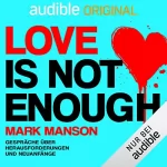Mark Manson: Love is not enough: Gespräche über Herausforderungen und Neuanfänge