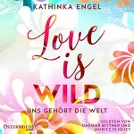Kathinka Engel: Love is wild. Uns gehört die Welt: Love is ... 3