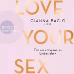 Gianna Bacio: Love Your Sex: Für ein entspanntes Liebesleben