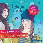 Hortense Ullrich: Luca & Vanessa: Plötzlich Schwestern!: Best Friends Forever 2