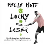 Felix Hutt: Lucky Loser: Wie ich einmal um die Welt reiste, um Letzter der Weltrangliste zu werden