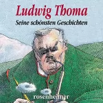 Ludwig Thoma: Ludwig Thoma - Seine schönsten Geschichten: 