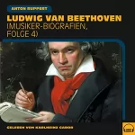 Anton Ruppert: Ludwig van Beethoven: Musiker-Biografien 4