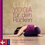 Adelheid Ohlig: Luna-Yoga für den Rücken: Entspannung finden, Kraft tanken