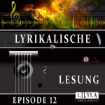 Kurt Tucholsky, Joachim Ringelnatz, Johann Wolfgang von Goethe, Christian Morgenstern: Lyrikalische Lesung 12: 