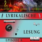 Johann Wolfgang von Goethe, Ludwig Tieck, Joseph von Eichendorff, Christian Morgenstern: Lyrikalische Lesung 8: 