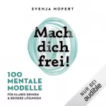 Svenja Hofert: Mach dich frei!: 100 mentale Modelle für klares Denken und bessere Lösungen
