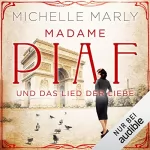 Michelle Marly: Madame Piaf und das Lied der Liebe: Mutige Frauen zwischen Kunst und Liebe