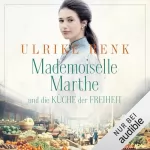 Ulrike Renk: Mademoiselle Marthe und die Küche der Freiheit: 