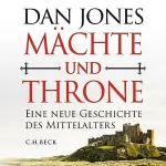 Dan Jones: Mächte und Throne: Eine neue Geschichte des Mittelalters
