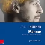 Gerald Hüther: Männer - Das schwache Geschlecht und sein Gehirn: 