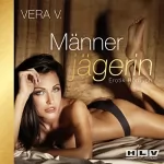 Vera V.: Männerjägerin: Erotik Hörbuch