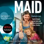 Stephanie Land: Maid. Das Hörbuch zur Netflix-Serie: Harte Arbeit, wenig Geld und der Überlebenswille einer Mutter