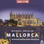 Michael Böckler: Mallorca: Kriminell-kulinarische Exkursion: Mords-Genuss