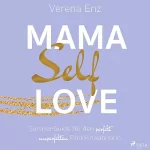 Verena Enz: Mama-Selflove: Survival-Guide für den perfekt unperfekten Familienwahnsinn