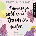 Kristina Günak: Man wird ja wohl noch träumen dürfen: 