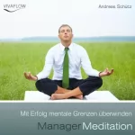 Andreas Schütz: Manager Meditation: Mit Erfolg mentale Grenzen überwinden: 