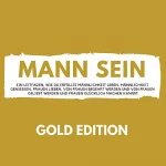 Florian Höper: Mann Sein Gold Edition: Ein Leitfaden, wie du erfüllte Männlichkeit leben, Männlichkeit genießen