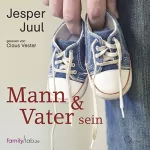 Jesper Juul: Mann & Vater sein: 