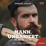 Marcel Hager: Mann, unrasiert: Wild, echt und berufen