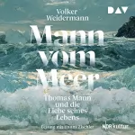 Volker Weidermann: Mann vom Meer: Thomas Mann und die Liebe seines Lebens