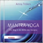 Anna Trökes, Prashant Mallick: Mantra-Yoga: Ein Weg in die Mitte des Herzens
