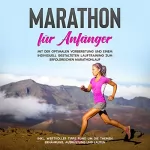 Martin Jung: Marathon für Anfänger: Mit der optimalen Vorbereitung und einem individuell gestalteten Lauftraining zum erfolgreichen Marathonlauf - inkl. wertvoller Tipps rund um die Themen Ernährung, Ausrüstung und Laufen