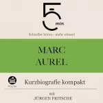 Jürgen Fritsche: Marc Aurel - Kurzbiografie kompakt: 5 Minuten - Schneller hören - mehr wissen!