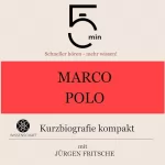 Jürgen Fritsche: Marco Polo - Kurzbiografie kompakt: 5 Minuten - Schneller hören - mehr wissen!