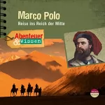 Berit Hempel: Marco Polo - Reise ins Reich der Mitte: Abenteuer & Wissen