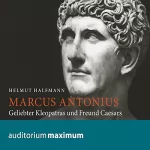 Helmut Halfmann: Marcus Antonius: Geliebter Kleopatras und Freund Caesars