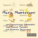 Helmut Korherr: Maria Montessori: Ein literarisches Lebensbild: 