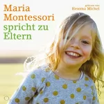 Maria Montessori: Maria Montessori spricht zu Eltern: 